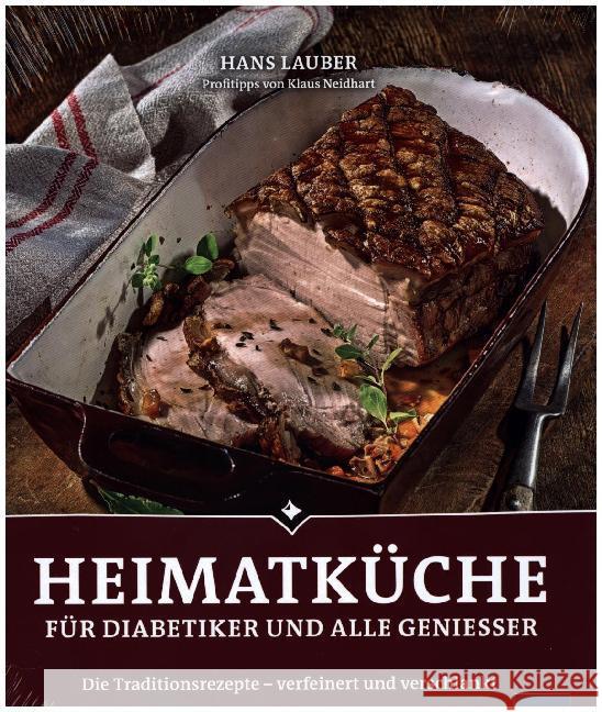 Heimatküche für Diabetiker und alle Geniesser : Die Traditionsrezepte - verfeinert und verschlankt Lauber, Hans 9783874095914