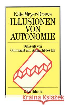 Illusionen von Autonomie Meyer-Drawe, Käte   9783874100342