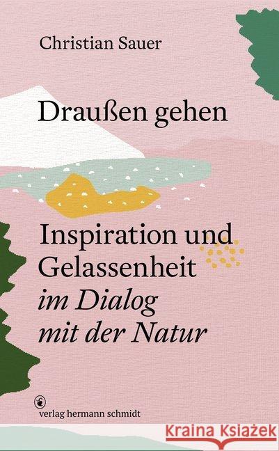 Draußen gehen : Inspiration und Gelassenheit im Dialog mit der Natur Sauer, Christian 9783874399289