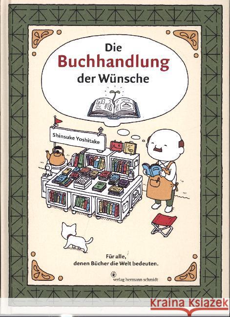 Die Buchhandlung der Wünsche : Für alle, denen Bücher die Welt bedeuten. Yoshitake, Shinsuke 9783874399364 Schmidt (Hermann), Mainz