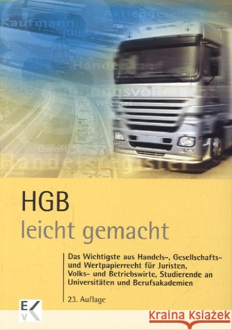 HGB leicht gemacht : Das Wichtigste aus Handels-, Gesellschafts- und Wertpapierrecht für Juristen, Volks- und Betriebswirte, Studierende an Universitäten und Berufsakademien Nawratil, Heinz 9783874403290