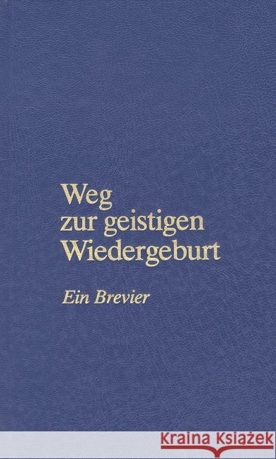 Weg zur geistigen Wiedergeburt : Ein Brevier Lorber, Jakob   9783874951234 Lorber & Turm