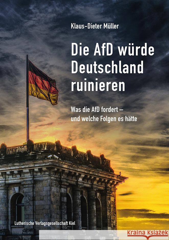 Die AfD würde Deutschland ruinieren Müller, Klaus-Dieter 9783875033212 Lutherische Verlagsges.