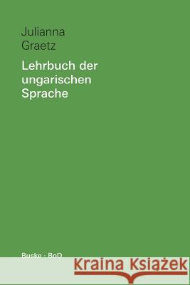 Lehrbuch der ungarischen Sprache: Ein Grundkurs mit Übungen und Lösungen Graetz, Julianna 9783875480788 Helmut Buske Verlag