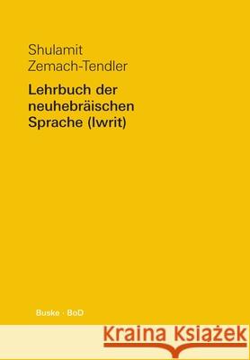 Lehrbuch der neuhebräischen Sprache (Iwrit) / Lehrbuch der neuhebräischen Sprache (Iwrit) Zemach-Tendler, Shulamit 9783875481174