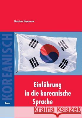 Einführung in die koreanische Sprache: Auf der Grundlage des gleichnamigen von Bruno Lewin und Tschong Dae Kim verfassten Lehrbuchs Hoppmann, Dorothea 9783875483390