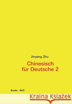 Chinesisch für Deutsche 2. Hochchinesisch für Fortgeschrittene Zhu, Jinyang 9783875484496