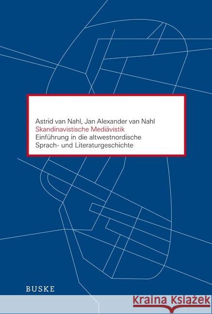 Skandinavistische Mediävistik : Einführung in die altwestnordische Sprach- und Literaturgeschichte Nahl, Astrid van; Nahl, Jan Alexander van 9783875489675