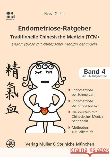 Endometriose-Ratgeber Traditionelle Chinesische Medizin (TCM) : Endometriose mit chinesischer Medizin behandeln. Endometriose bei Schmerzen. Endometriose bei Kinderwunsch. Die Wurzeln mit Chinesischer Giese, Nora 9783875692198 Müller & Steinicke