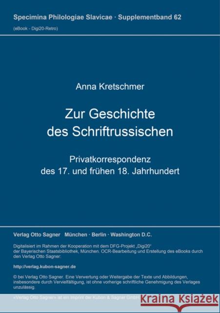 Zur Geschichte Des Schriftrussischen: Privatkorrespondenz Des 17. Und Fruehen 18. Jahrhundert Anna Kretschmer 9783876906881