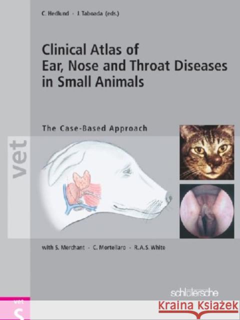 Clinical Atlas of Ear, Nose and Throat Diseases in Small Animals: The Case-Based Approach Hedlund, C. 9783877066218 Iowa State Press