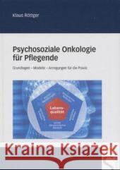 Psychosoziale Onkologie für Pflegende : Grundlagen, Modelle, Anregungen für die Praxis Röttger, Klaus   9783877067192 Schlütersche