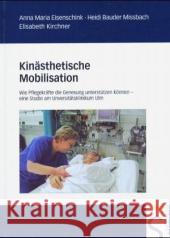 Kinästhetische Mobilisation : Wie Pflegekräfte die Genesung unterstützen können. Eine Studie am Universitätsklinikum Ulm Eisenschink, Anna M. Bauder-Mißbach, Heidi Kirchner, Elisabeth 9783877067369