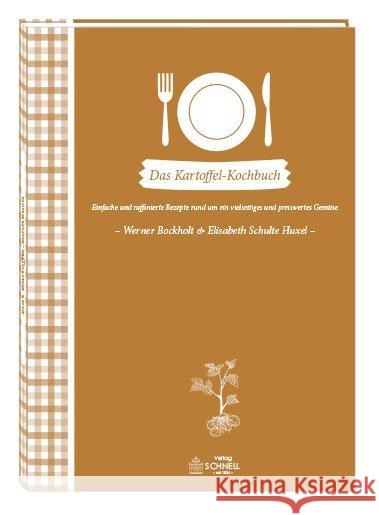 Das Kartoffel-Kochbuch : Einfache und raffinierte Rezepte rund um ein vielseitiges und preiswertes Gemüse Schulte-Huxel, Elisabeth Bockholt, Werner  9783877168431 Schnell Buch & Druck