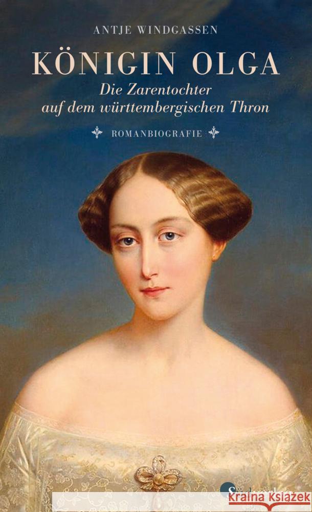 Königin Olga. Die Zarentochter auf dem württembergischen Thron Windgassen, Antje 9783878001416 Südverlag