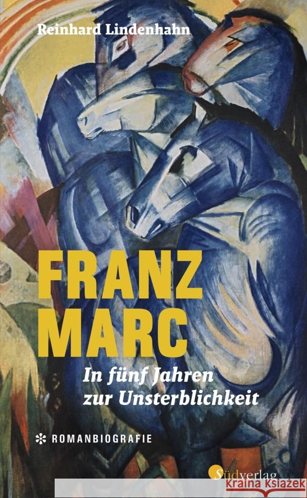 Franz Marc. In fünf Jahren zur Unsterblichkeit Lindenhahn, Reinhard 9783878001607 Südverlag