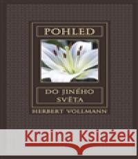 Pohled do jiného světa Herbert Vollmann 9783878607021