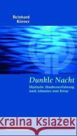 Dunkle Nacht : Mystische Glaubenserfahrung nach Johannes vom Kreuz Körner, Reinhard   9783878686545