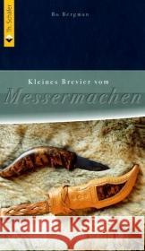 Kleines Brevier vom Messermachen : Wie man ein richtig gutes Messer selbst herstellt Bergman, Bo   9783878708612 Holzwerken im Vincentz Network