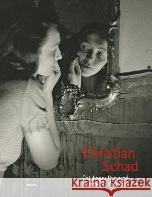 Christian Schad, Volume 2: Catalogue Raisonne: Photographs Kaufhold, Enno 9783879099337 Wienand Verlag
