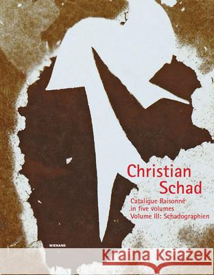 Christian Schad, 1: Catalogue Raisonné in Five Volumes. Volume III: Schadographien Aschaffenburg, Christian-Schad-Stiftung 9783879099344
