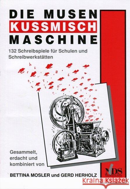 Die Musenkussmischmaschine : 132 Schreibspiele für Schulen und Schreibwerkstätten Herholz, Gerd Mosler, Bettina  9783879642700 Neue Deutsche Schule Verlagsges.