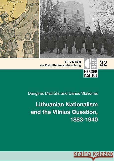 Lithuanian Nationalism and the Vilnius Question, 1883-1940 Maciulis, Dangiras; Staliunas, Darius 9783879694013 Wissenschaftsforum/Verlag Herder-Institut