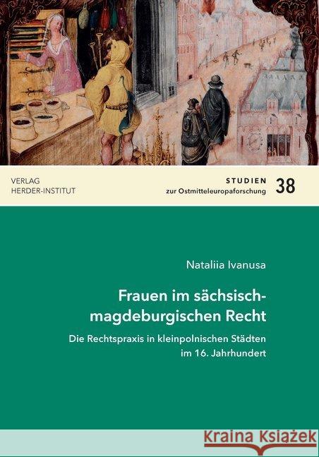 Frauen im sächsisch-magdeburgischen Recht : Die Rechtspraxis in kleinpolnischen Städten im 16. Jahrhundert Ivanusa, Natalia 9783879694129 Wissenschaftsforum/Verlag Herder-Institut