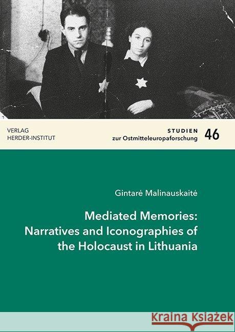 Mediated Memories: Narratives and Iconographies of the Holocaust in Lithuania Malinauskaite, Gintare 9783879694334 Wissenschaftsforum/Verlag Herder-Institut