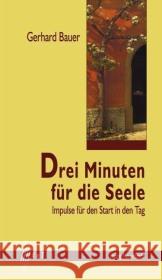 Drei Minuten für die Seele : Impulse für den Start in den Tag Bauer, Gerhard   9783879966677