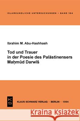 Tod Und Trauer in Der Poesie Des Palästinensers Mahmud Darwisch Abu Hashhash, Ibrahim 9783879972333 Klaus Schwarz