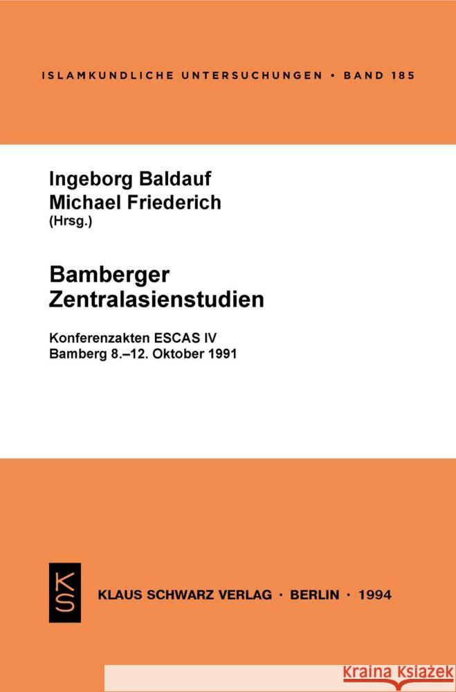 Bamberger Zentralasienstudien: Konferenzakten Escas IV, Bamberg 8.-12. Oktober 1991 Ingeborg Baldauf Michael Friederich 9783879972357