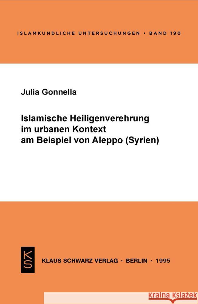 Islamische Heiligenverehrung Im Urbanen Kontext Am Beispiel Von Aleppo (Syrien) Julia Gonnella 9783879972463 Klaus Schwarz