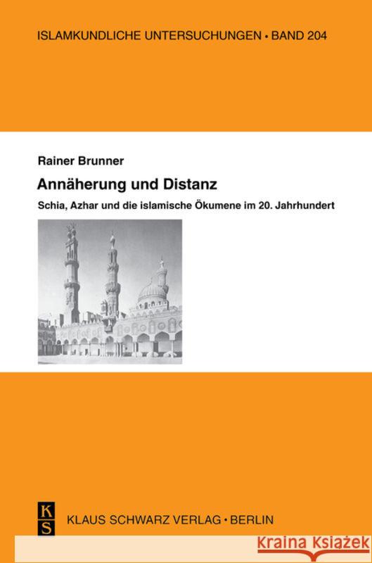 Annäherung Und Distanz: Schia, Azhar Und Die Islamische Ökumene Im 20. Jahrhundert Brunner, Rainer 9783879972562