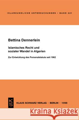 Islamisches Recht Und Sozialer Wandel in Algerien: Zur Entwicklung Des Personalstatus Seit 1962 Bettina Dennerlein 9783879972739