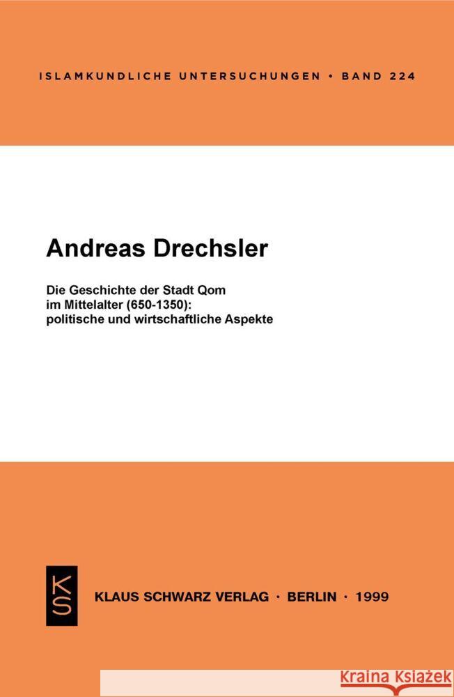 Die Geschichte Der Stadt Qom Im Mittelalter (650-1350): Politische Und Wirtschaftliche Aspekte Andreas Drechsler 9783879972760 Klaus Schwarz