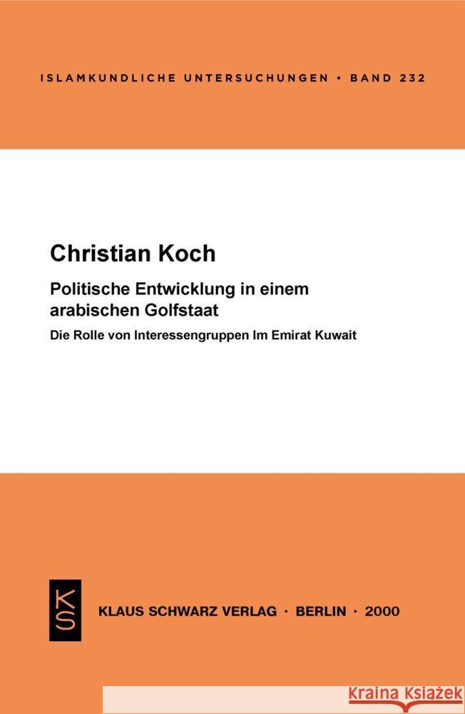 Politische Entwicklung in Einem Arabischen Golfstaat: Die Rolle Von Interessengruppen Im Emirat Kuwait Christian Koch 9783879972852 Klaus Schwarz