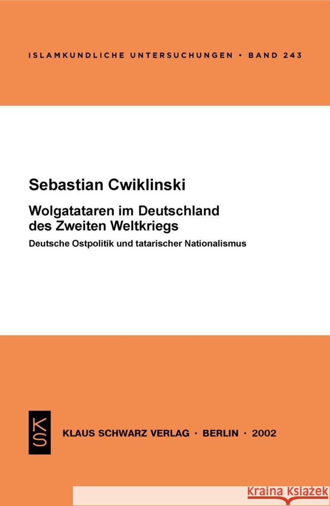 Wolgatataren Im Deutschland Des Zweiten Weltkriegs: Deutsche Ostpolitik Und Tatarischer Nationalismus Sebastian Cwiklinski 9783879972968 Klaus Schwarz