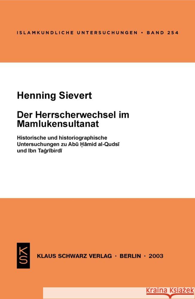 Der Herrscherwechsel Im Mamlukensultanat: Historische Und Historiographische Untersuchungen Zu Abu Hamid Al-Qudsi Und Ibn Tagribirdi Henning Sievert 9783879973101 Klaus Schwarz