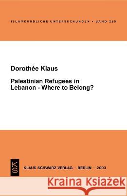Palestinian Refugees in Lebanon - Where to Belong? Dorothee Klaus 9783879973118 Klaus Schwarz