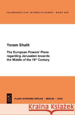 The European Powers' Plans Regarding Jerusalem Towards the Middle of the 19th Century Yoram Shalit 9783879973163 Klaus Schwarz