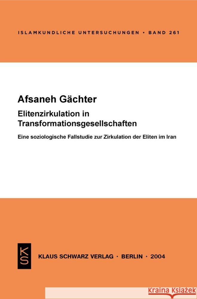 Elitenzirkulation in Transformationsgesellschaften: Eine Soziologische Fallstudie Zur Zirkulation Der Eliten Im Iran Afsaneh Gachter 9783879973170 Klaus Schwarz