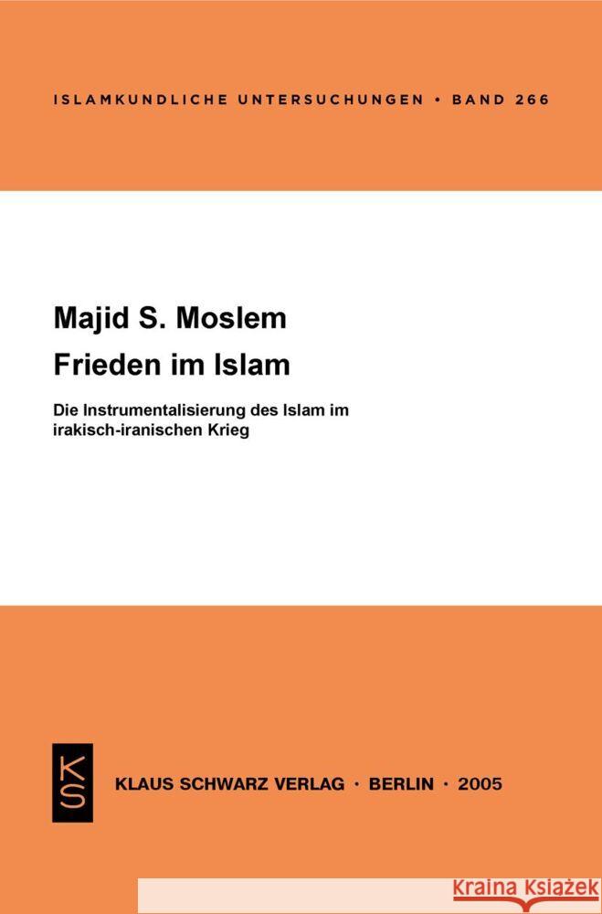 Frieden Im Islam: Die Instrumentalisierung Des Islam Im Irakisch-Iranischen Krieg Majid S. Moslem 9783879973248 Klaus Schwarz