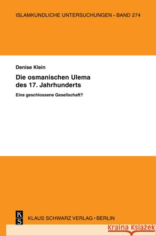 Die Osmanischen 'Ulema' Des 17. Jahrhunderts. Eine Geschlossene Gesellschaft? Klein, Denise 9783879973378