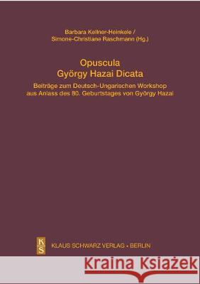 Opuscula György Hazai Dicata: Beiträge Zum Deutsch-Ungarischen Workshop Aus Anlass Des 80. Geburtstages Von György Hazai Kellner-Heinkele, Barbara 9783879974344