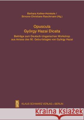 Opuscula György Hazai Dicata: Beiträge Zum Deutsch-Ungarischen Workshop Aus Anlass Des 80. Geburtstages Von György Hazai Kellner-Heinkele, Barbara 9783879974344 Klaus Schwarz