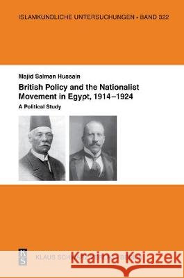 British Policy and the Nationalist Movement in Egypt, 1914-1924: A Political Study Majid Salman Hussain 9783879974450