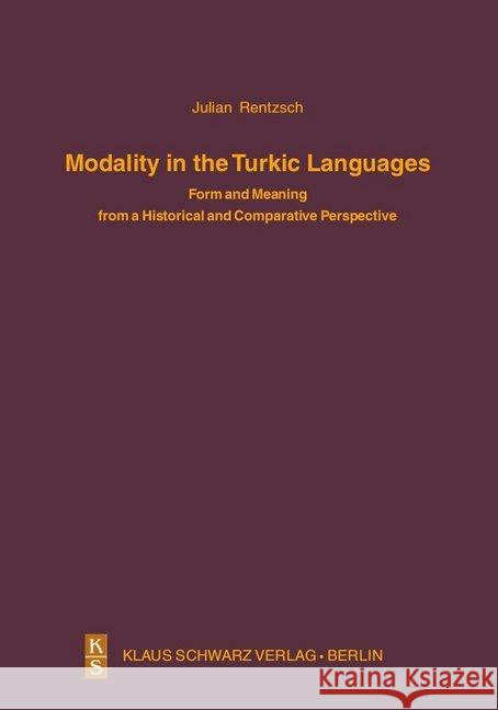 Modality in the Turkic Languages: Form and Meaning from a Historical and Comparative Perspective Rentzsch, Julian 9783879974474