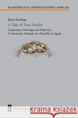 A Tale of Two Stories: Customary Marriage and Paternity. a Discourse Analysis of a Scandal in Egypt Bjorn Bentlage 9783879974641