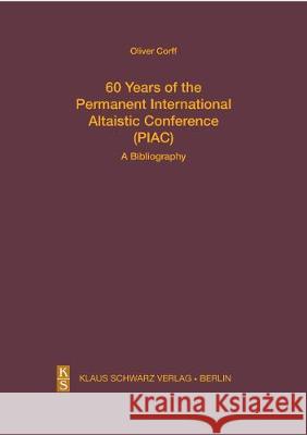 60 Years of the Permanent International Altaistic Conference (Piac): A Bibliography Oliver Corff 9783879974696 Klaus Schwarz